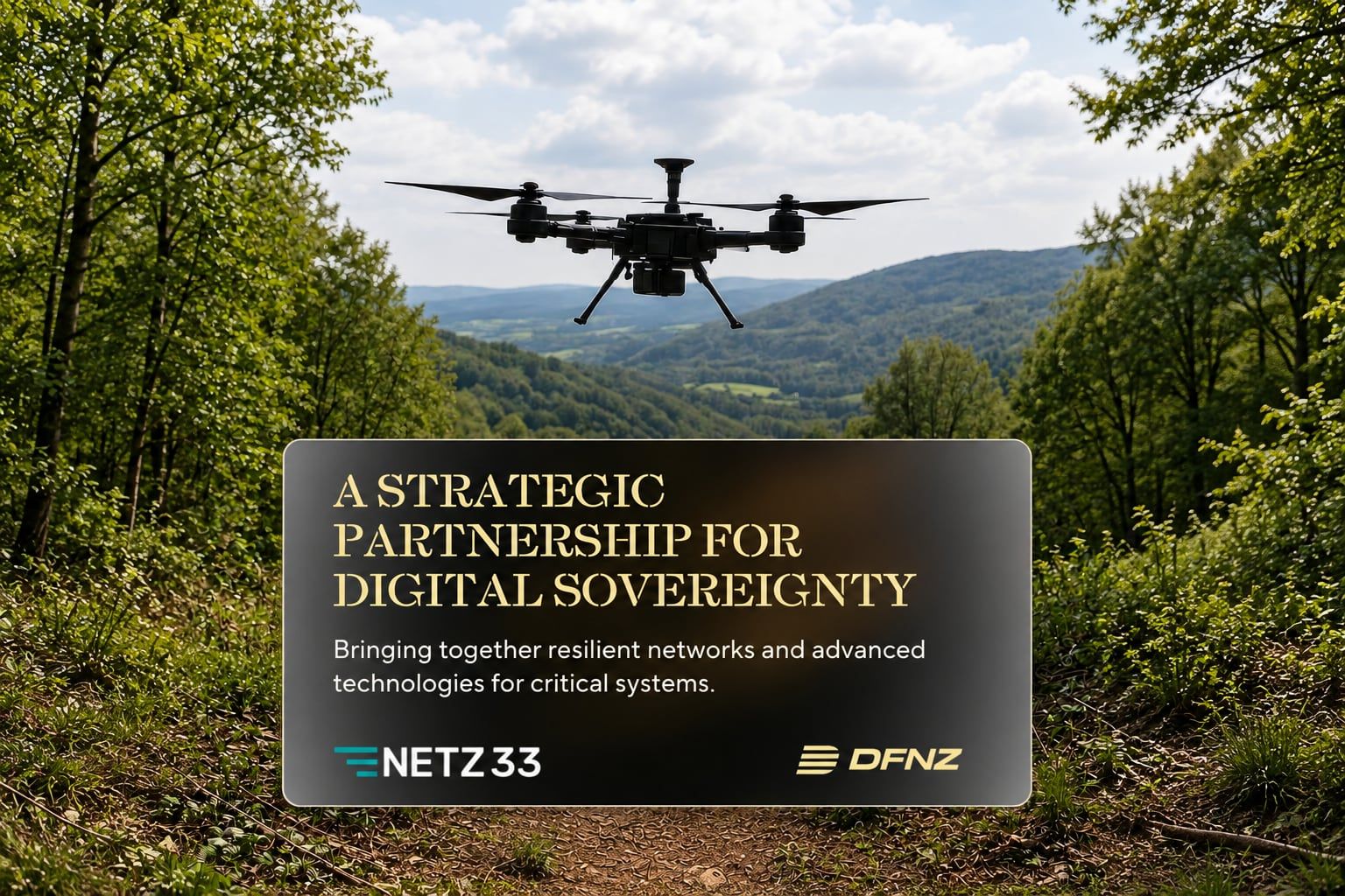 An uncrewed aerial vehicle hovering above a wooded valley, overlaid with a card reading "A strategic partnership for digital sovereignty - bringing together resilient networks and advanced technologies for critical systems", alongside the Netz 33 and DFNZ logos.